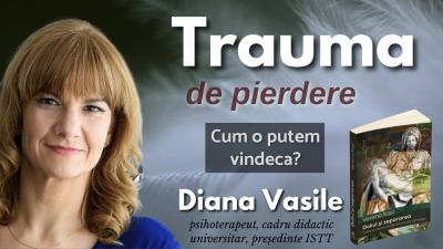Trauma de pierdere - cum o putem vindeca? Diana Vasile
