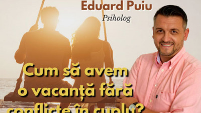 Eduard Puiu - Cum sa avem o vacanta fara conflicte in cuplu?