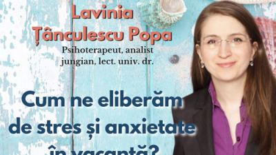 Lavinia Tanculescu Popa - Cum ne eliberam de stres si anxietate in vacanta?