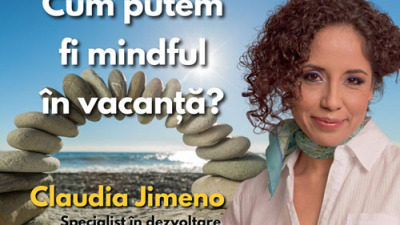 Claudia Jimeno - Cum putem fi mindful in vacanta?