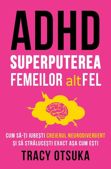 ADHD - Superputerea femeilor altFEL - Cum sa-ti iubesti creierul neurodivergent si sa stralucesti exact asa cum esti