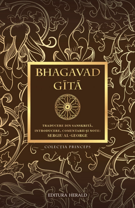 Bhagavad - Gita - Traducere din sanskrita, introducere, comentarii si note de Sergiu Al-George