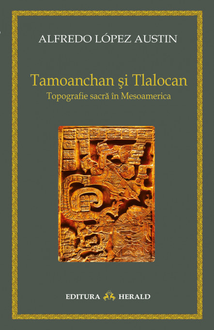 Tamoanchan si Tlalocan - Topografie sacra in Mesoamerica