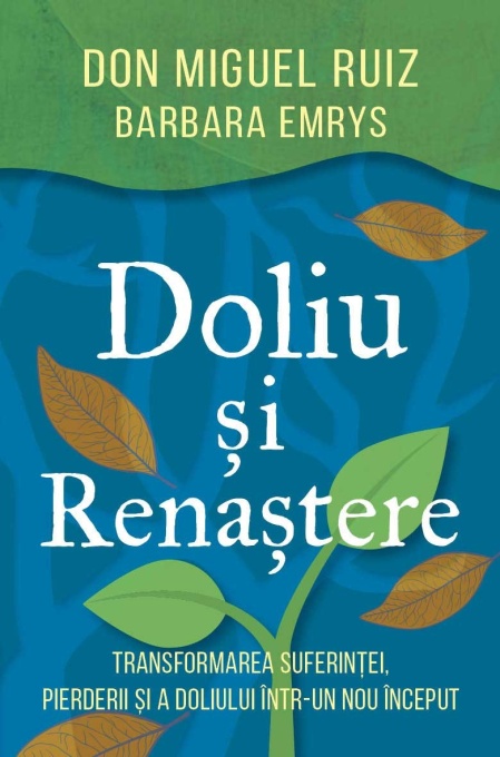 Doliu si renastere - Transformarea suferintei, pierderii si a doliului intr-un nou inceput