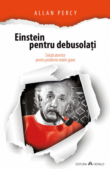 Einstein pentru debusolati - Solutii atomice pentru probleme relativ grave