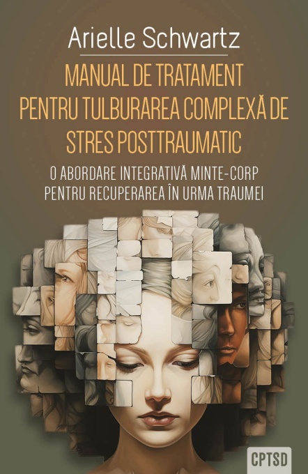 Manual de tratament pentru tulburarea complexa de stres posttraumatic (CPTSD) - O abordare integrativa minte-corp pentru recuperarea in urma traumei