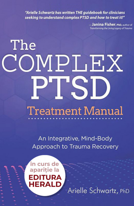 The Complex PTSD Treatment Manual: An Integrative, Mind-Body Approach to Trauma Recovery