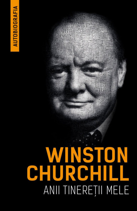 Winston Churchill - Anii tineretii mele (Autobiografia)