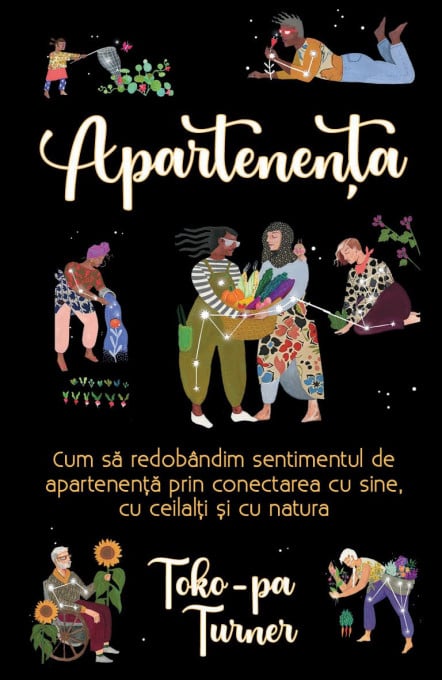 Apartenenta - Cum sa redobandim sentimentul de apartenenta prin conectarea cu sine, cu ceilalti si cu natura