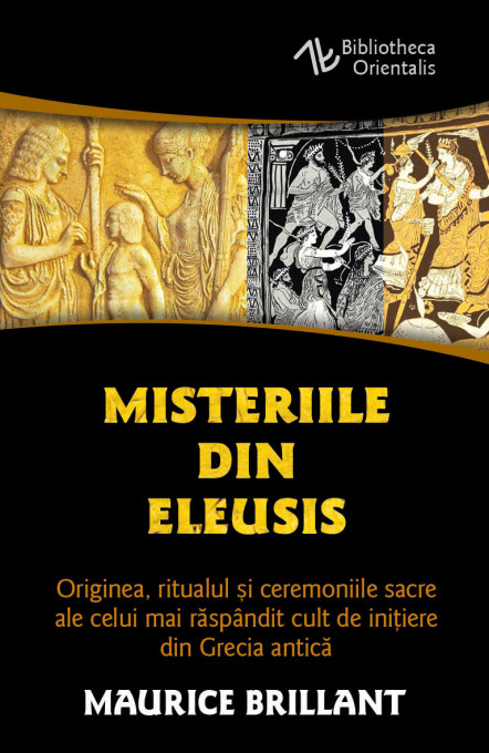 Misteriile din Eleusis - Originea, ritualul si ceremoniile sacre ale celui mai raspandit cult de initiere din Grecia antica