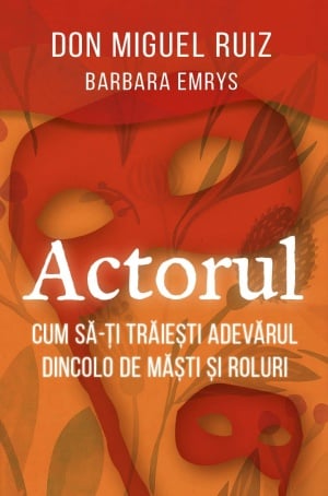 Actorul - Cum sa-ti traiesti adevarul dincolo de masti si roluri