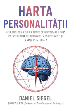 Harta personalitatii - Neurobiologia celor 9 tipare de dezvoltare umana ca instrument de integrare in psihoterapie si in viata relationala