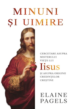 Minuni si uimire - Cercetare asupra misterului vietii lui Iisus si asupra originii credintelor crestine