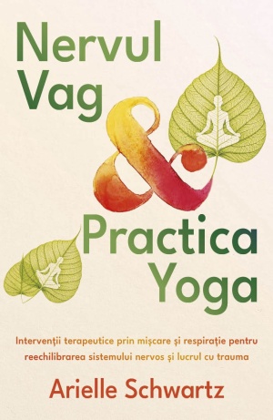 Nervul vag si practica yoga - Interventii terapeutice prin miscare si respiratie pentru reechilibrarea sistemului nervos si lucrul cu trauma