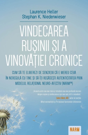 Vindecarea rusinii si a vinovatiei cronice - Cum sa te eliberezi de senzatia ca e mereu ceva in neregula cu tine si sa iti regasesti autenticitatea prin Modelul Relational Neuro-Afectiv (NARM)