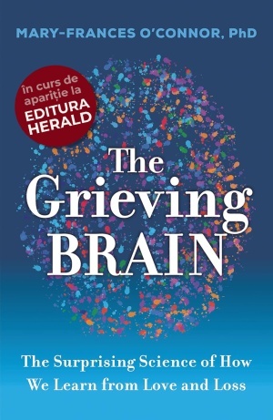 The Grieving Brain: The Surprising Science of How We Learn from Love and Loss