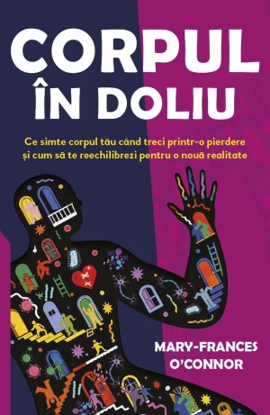 Corpul in doliu - Ce simte corpul tau cand treci printr-o pierdere si cum sa te reechilibrezi pentru o noua realitate