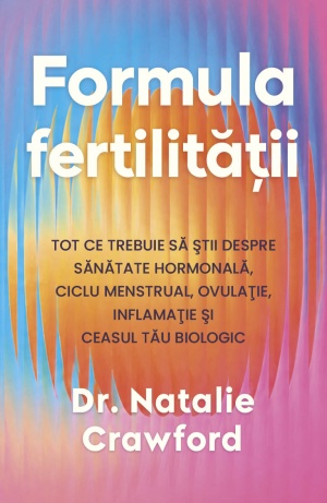 Formula Fertilitatii - Tot ce trebuie sa stii despre sanatate hormonala, ciclu menstrual, ovulatie, inflamatie si ceasul tau biologic
