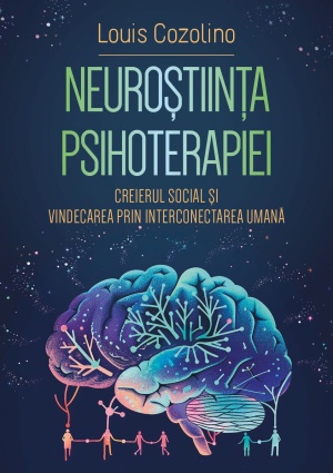 Neurostiinta psihoterapiei - Creierul social si vindecarea prin interconectarea umana