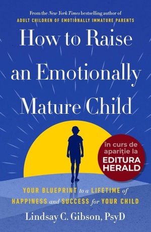 How to Raise an Emotionally Mature Child: Your Blueprint to a Lifetime of Happiness and Success for Your Child