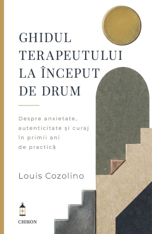 Ghidul terapeutului la inceput de drum - Despre anxietate, autenticitate si curaj in primii ani de practica