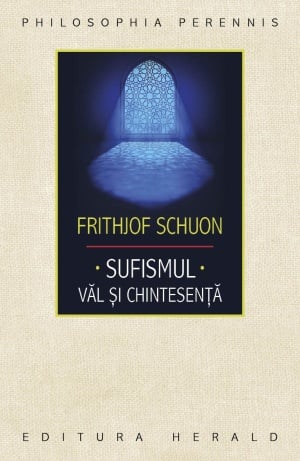Sufismul - Val si chintesenta - Calea inimii, invocatia si contemplatia in traditia islamica