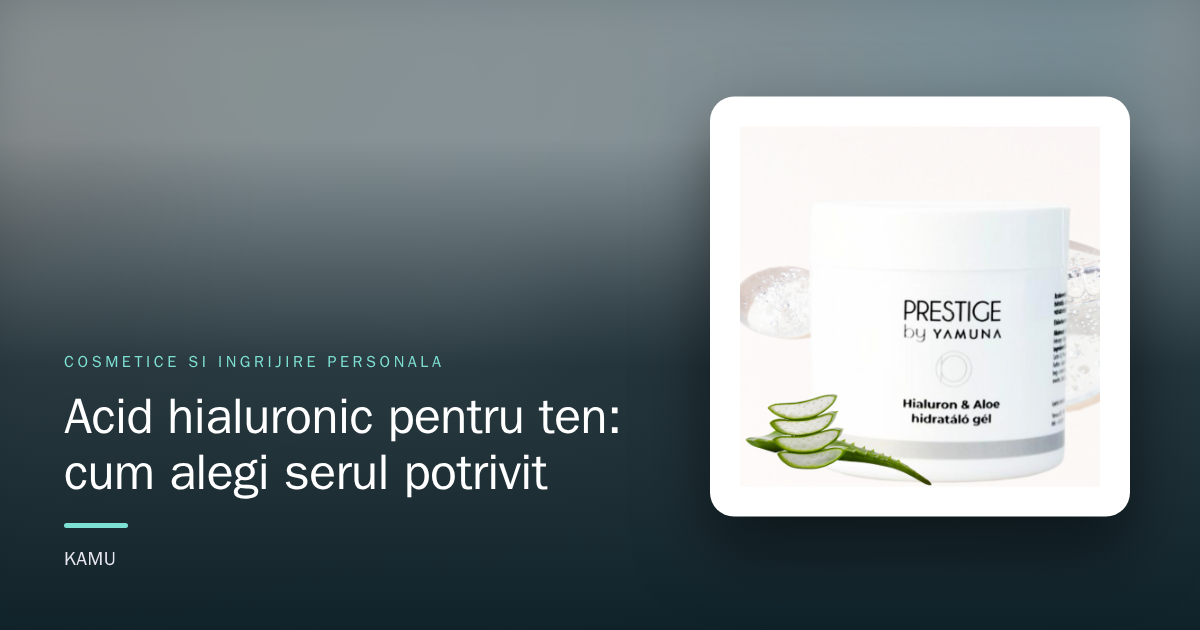 Acid hialuronic pentru ten: cum alegi serul potrivit