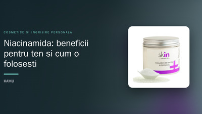 Niacinamida: beneficii pentru ten și cum o folosești