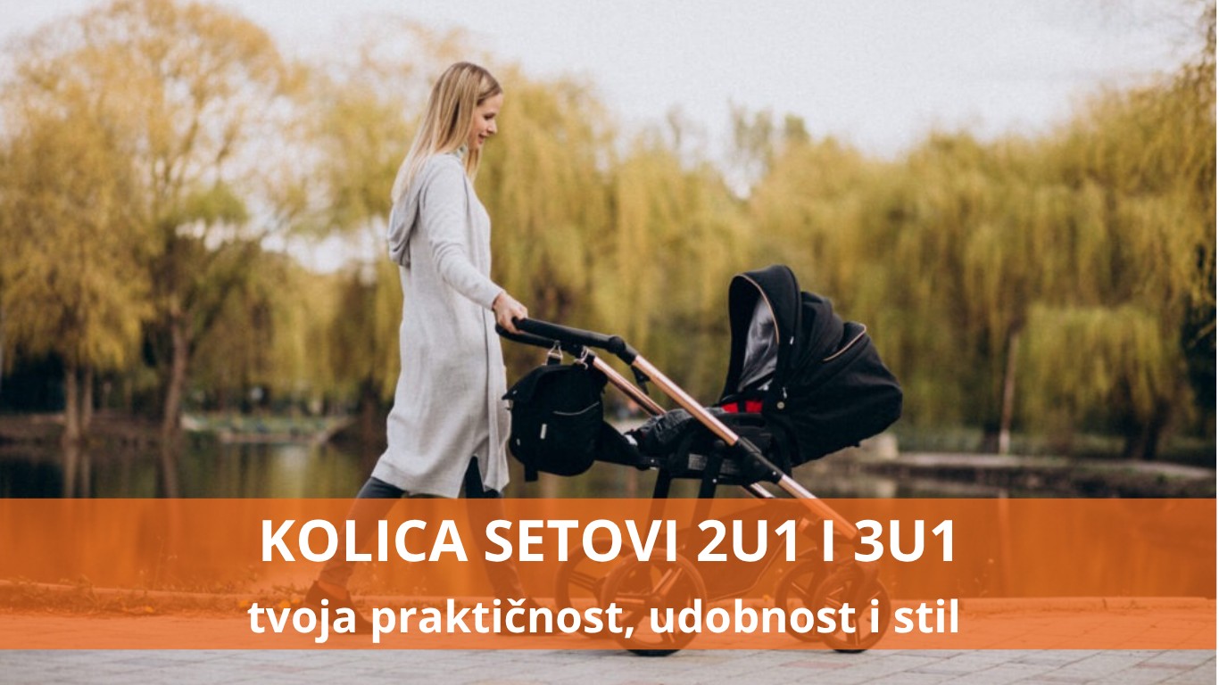 Kolica 2u1 i 3u1 – Tvoja praktičnost, udobnost i stil u jednom
