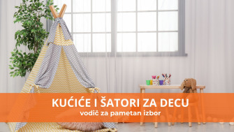 Vodič za kupovinu: Kako izabrati najbolje kućice i šatore za decu