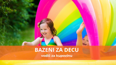 Vodič za kupovinu: Kako izabrati najbolji bazen za dete prema uzrastu, prostoru i budžetu