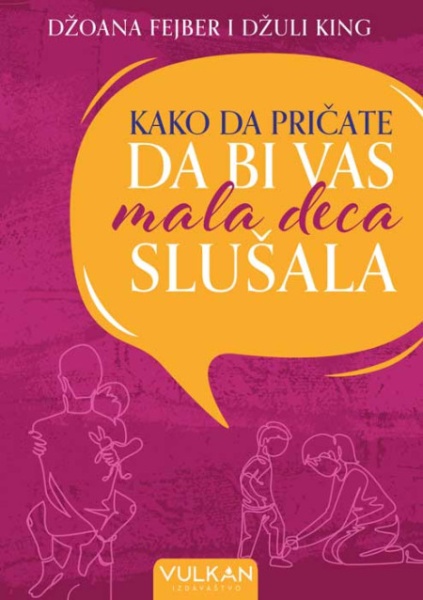 Džoana Fejber i Džuli King Kako da pričate da bi vas mala deca slušala V ( 26039 )