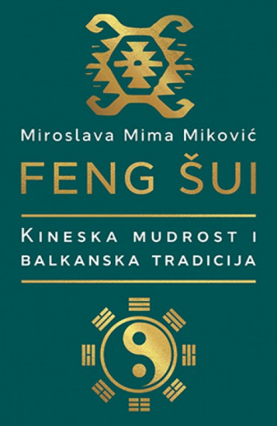 Feng šui : Kineska mudrost i Balkanska tradicija - Miroslava Mima Miković ( 10518 )