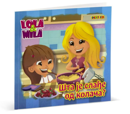Lola i mila sta je sladje od kolaca ( DEXY1208 )