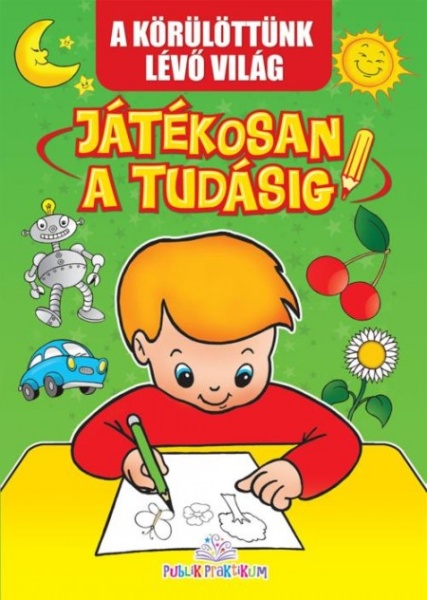 A KÖRÜLÖTTÜNK LÉVŐ VILÁG, JÁTÉKOSAN A TUDÁSIG-Svet oko nas k ( 743 )