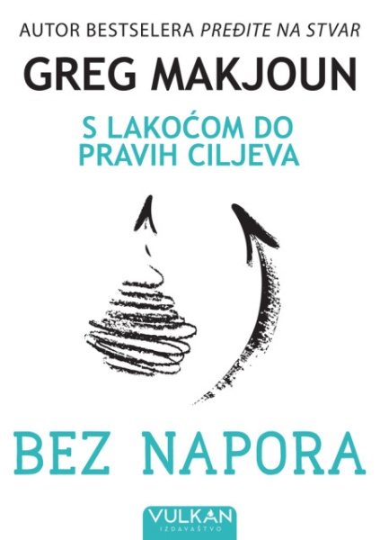Greg Makjoun Bez napora: S lakoćom do pravih ciljeva ( 26582 )