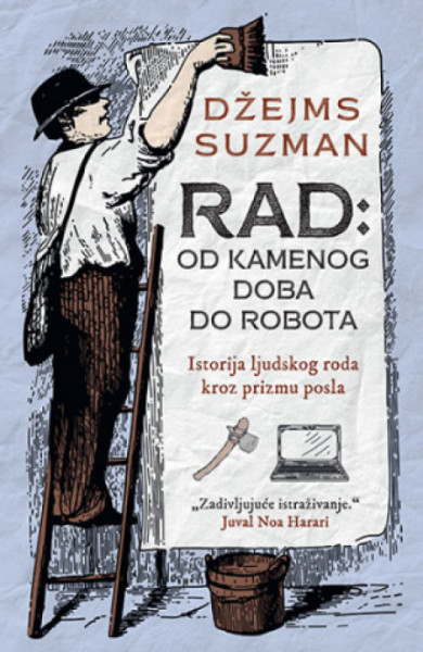 Rad: od kamenog doba do robota - Džejms Suzman ( 11717 )