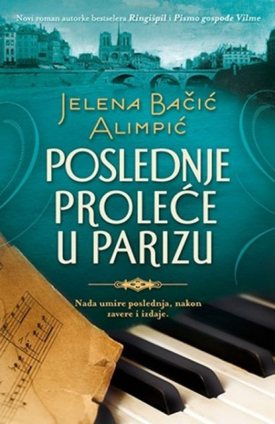 POSLEDNJE PROLEĆE U PARIZU - Jelena Bačić Alimpić ( 7252 )