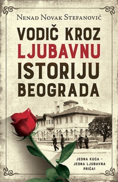 VODIČ KROZ LJUBAVNU ISTORIJU BEOGRADA - Nenad Novak Stefanović ( 8967 )