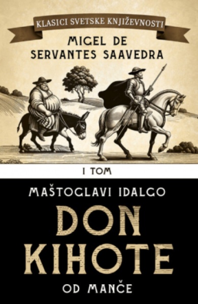 Don Kihote I: Maštoglavi Idalgo Don Kihote od Manče - Migel de Servantes ( 14213 )