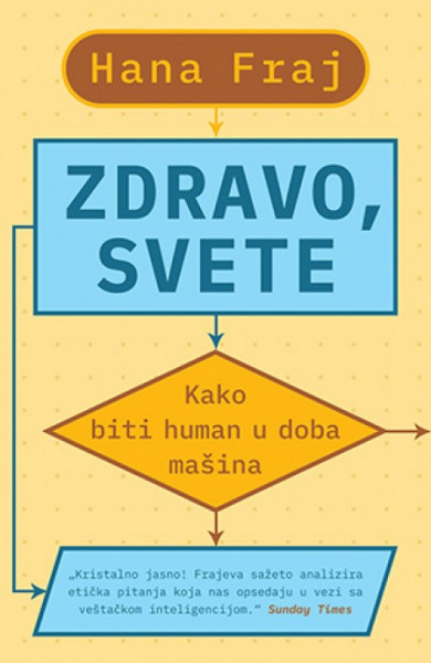 ZDRAVO SVETE: kako biti human u doba mašina - Hana Fraj ( 10038 )