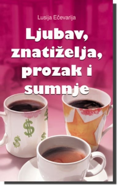 LJUBAV, ZNATIŽELJA, PROZAK I SUMNJE - Lusija Ečevarija ( 3003 )