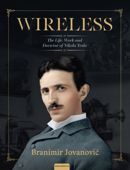 Branimir Jovanović Wireless: life, science and doctrine of Nikola Tesla ( 308876 )