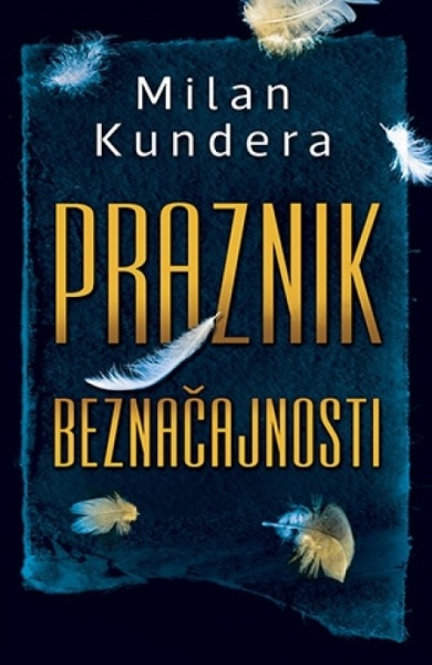 PRAZNIK BEZNAČAJNOSTI - Milan Kundera ( 8363 )