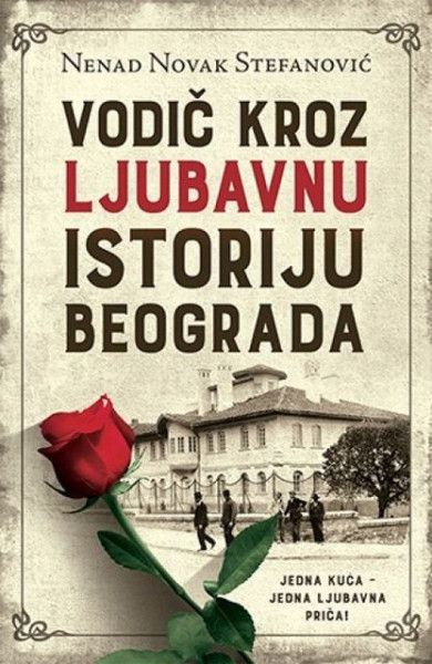 VODIČ KROZ LJUBAVNU ISTORIJU BEOGRADA - Nenad Novak Stefanović ( 8967 ) - Img 1