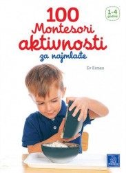 100 Montesori aktivnosti za najmlađe 1-4 godine ( 932 )