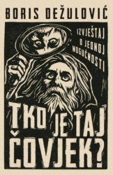 Tko Je Taj Čovjek? - Boris Dežulović ( 15233 )