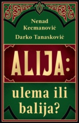 Alija: Ulema Ili Balija? - Nenad Kecmanović i Darko Tanasković ( 14843 )