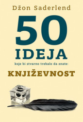 50 ideja koje bi stvarno trebalo da znate: Književnost - Džon Saderlend ( 10968 )