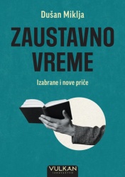 Dušan Miklja Zaustavno vreme – Izabrane i nove priče ( 32629 )